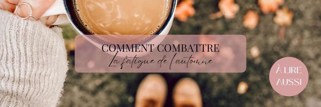 Comment combattre la fatigue de l'automne